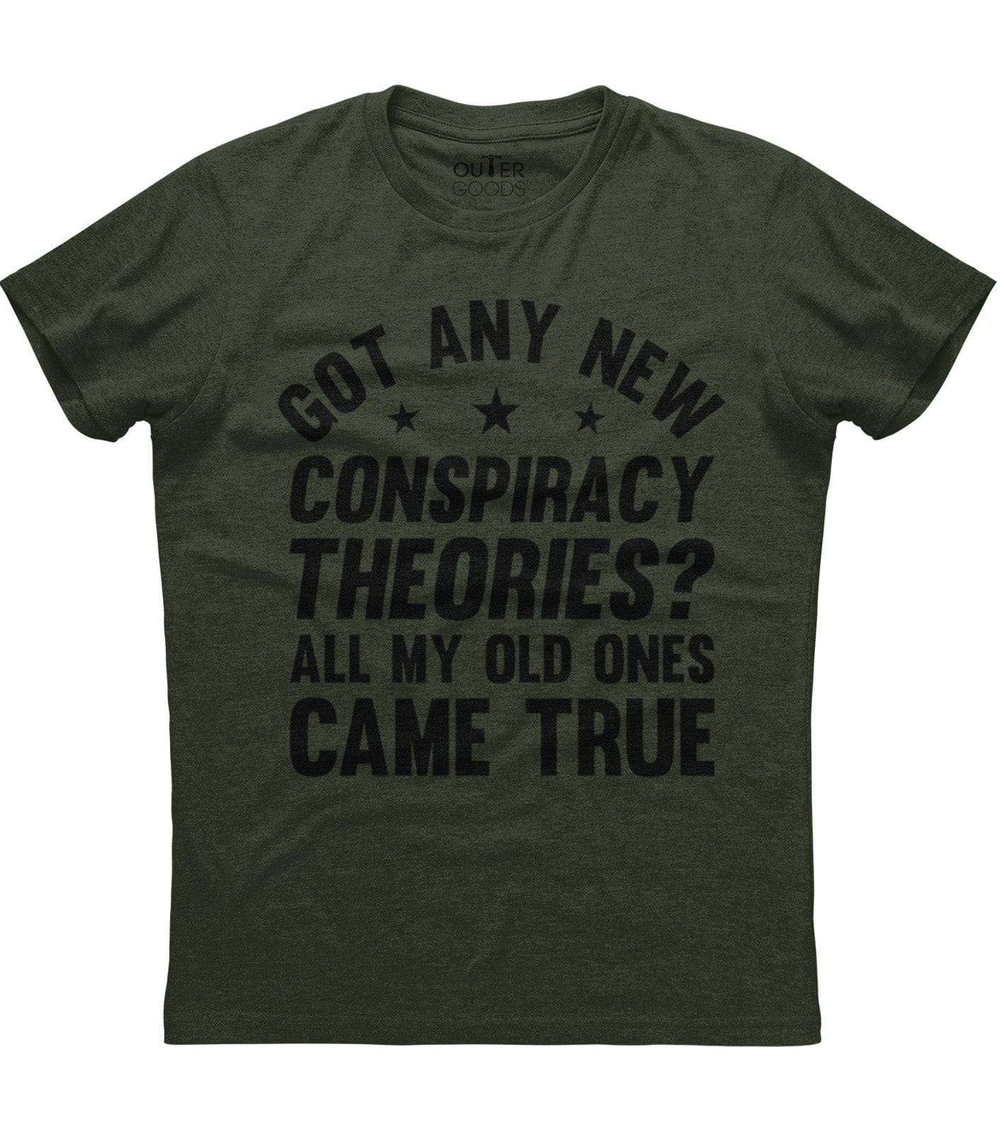 Got Any New Conspiracy Theories? Old Ones Came True T-Shirt (O)