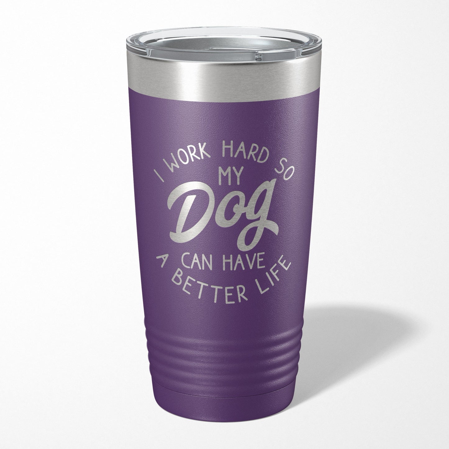I Work Hard So My Dog Can Have A Better Life Tumbler