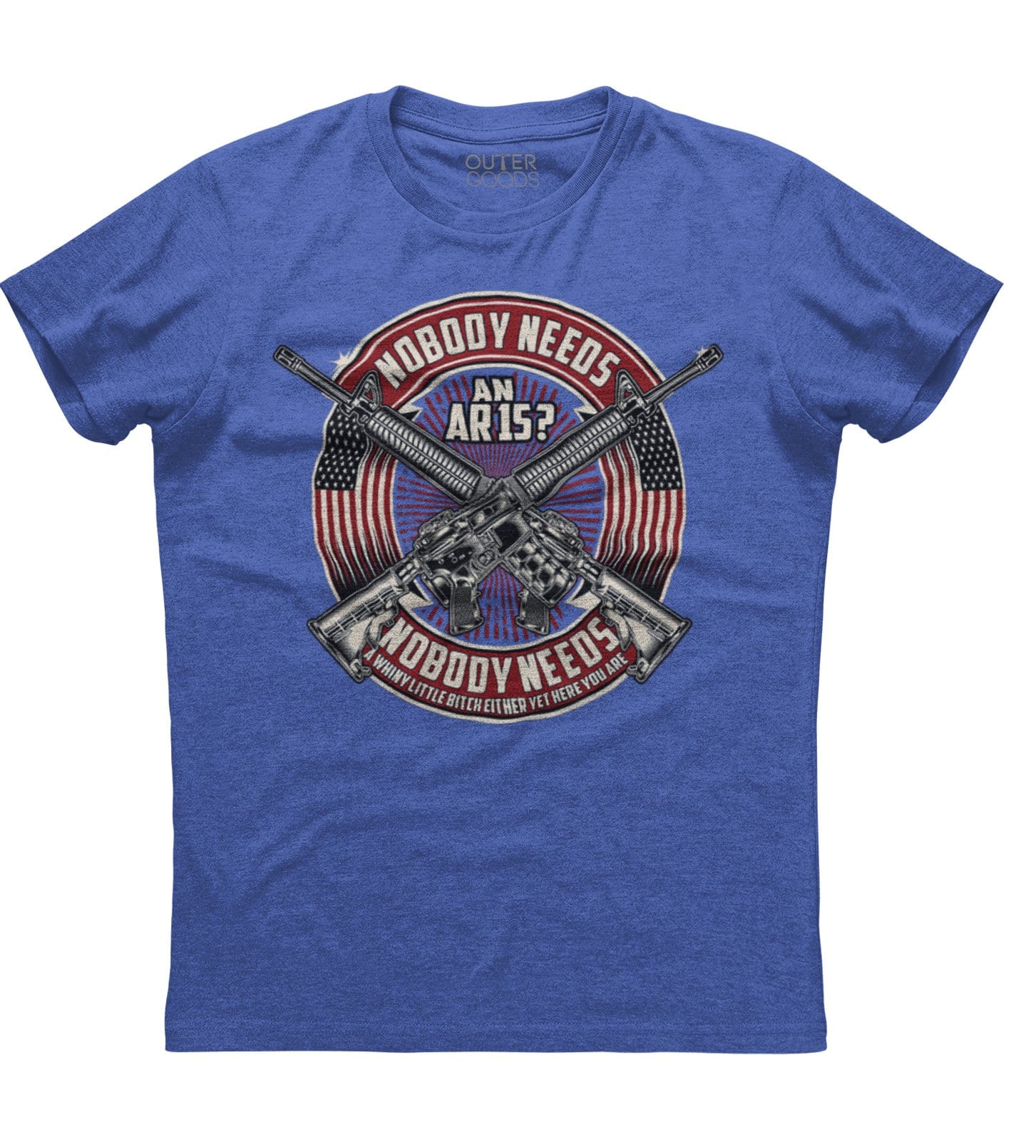 Nobody Needs An AR15 Or A Whiny Bitch T-Shirt (O)