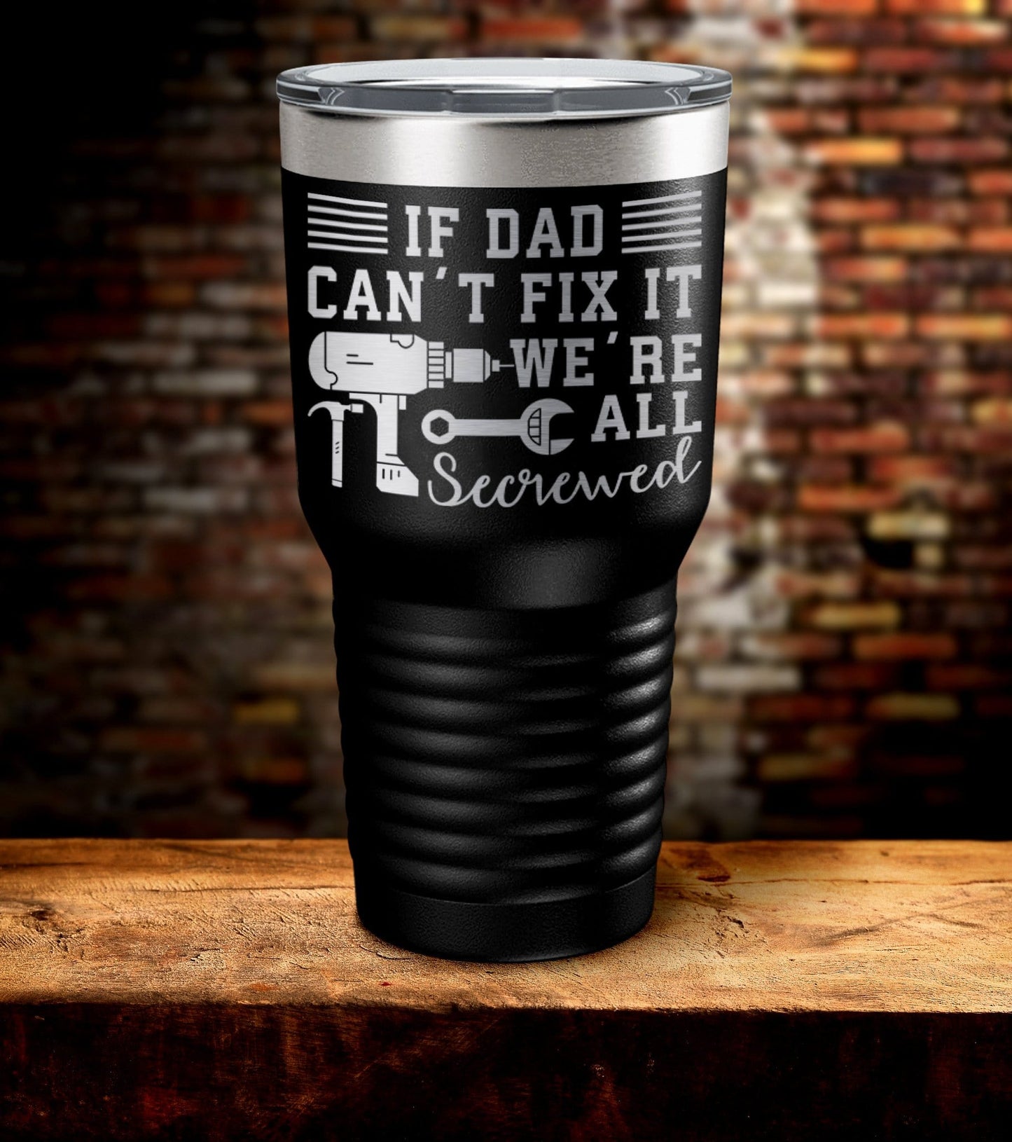 If Dad Can't Fix It We're All Screwed Laser Engraved Tumbler (O)