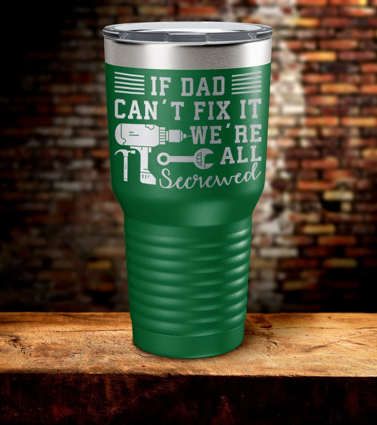 If Dad Can't Fix It We're All Screwed Laser Engraved Tumbler (O)