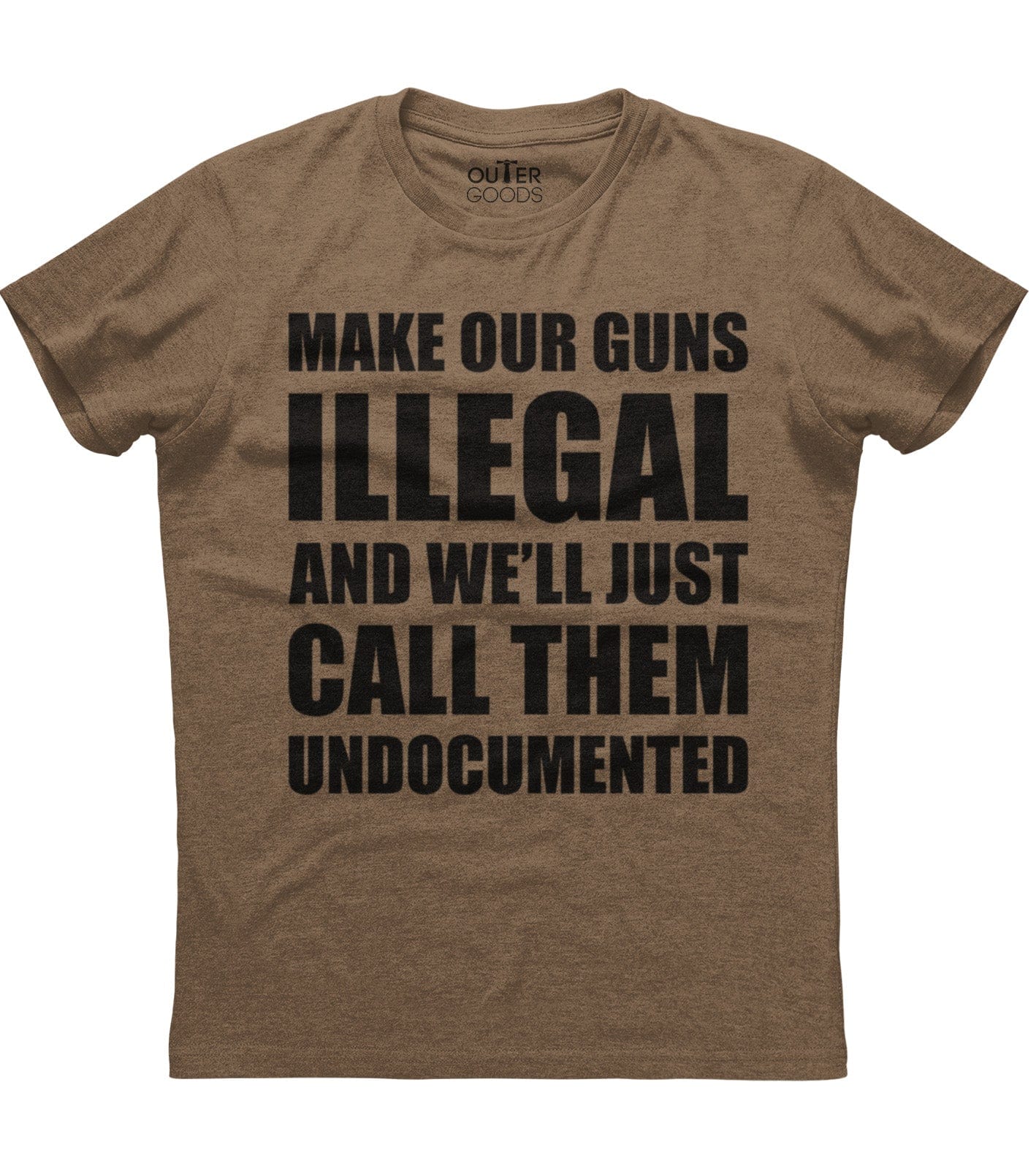 Make Our Guns Illegal And We'll Just Call Them Undocumented T-Shirt (O)