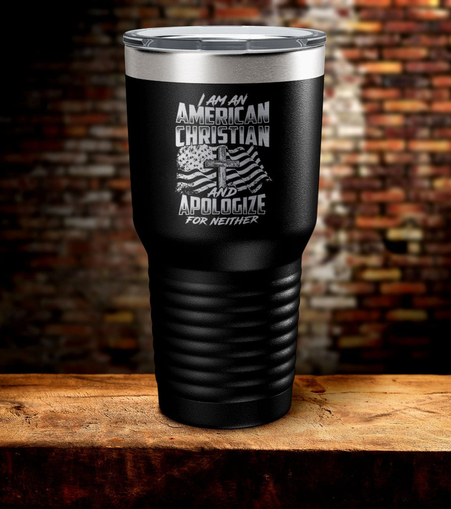 I Am An American Christian And Apologize For Neither Laser Engraved Tumbler (O)