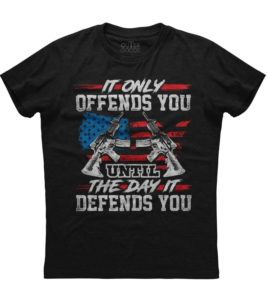 It Only Offends You Until The Day It Defends You T-Shirt (O)