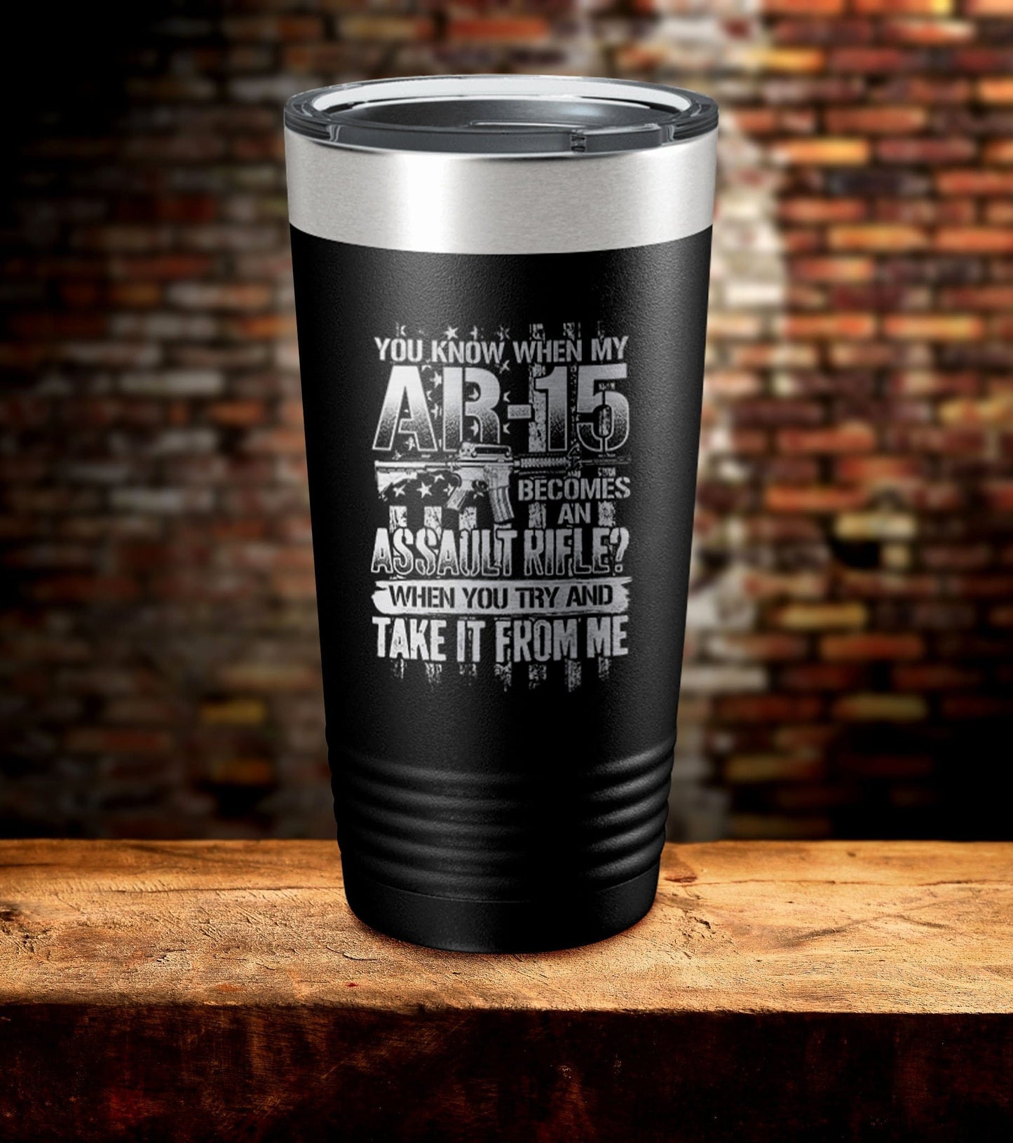You Know When My AR-15 Becomes An Assault Rifle Tumbler (O)