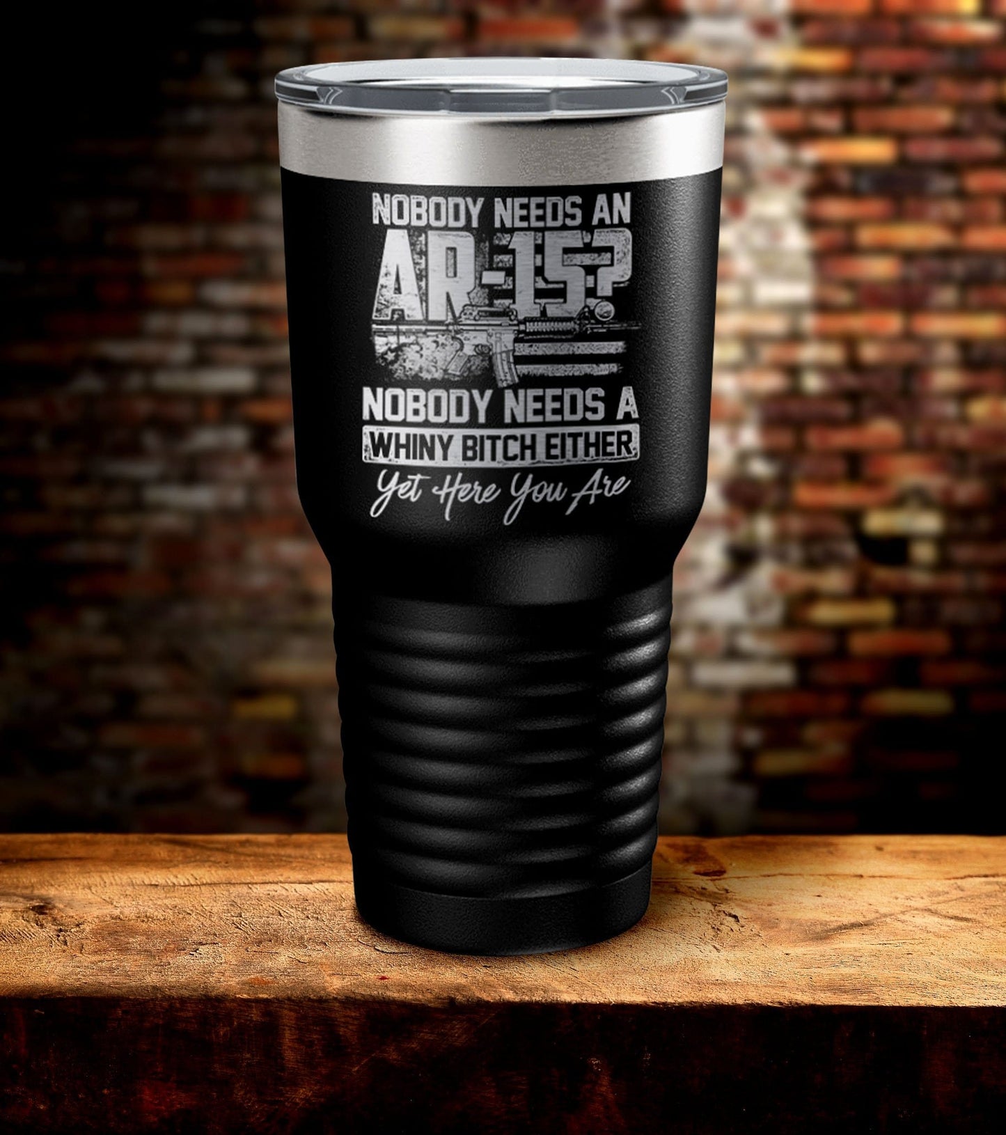 Nobody Needs An Ar-15? US Flag A Whiny Bitch Either Yet Here You Are Tumbler