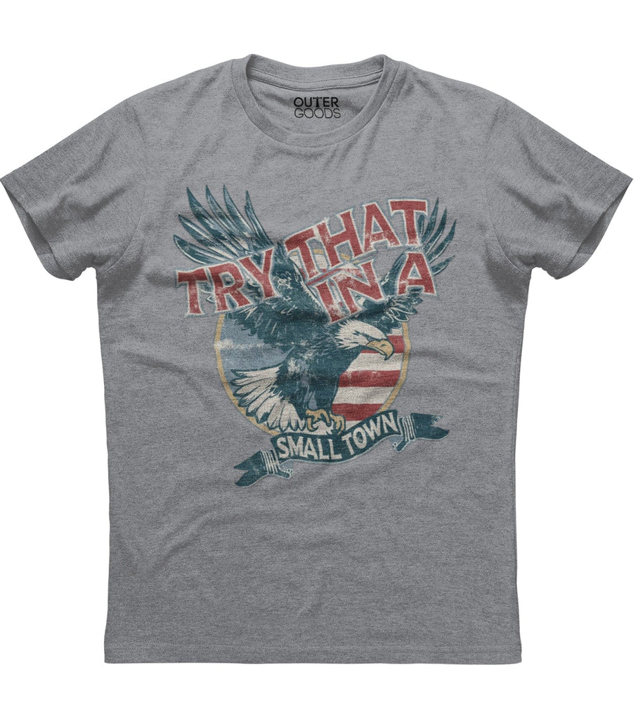 Try That in a Small Town Patriotic T-Shirt (O)
