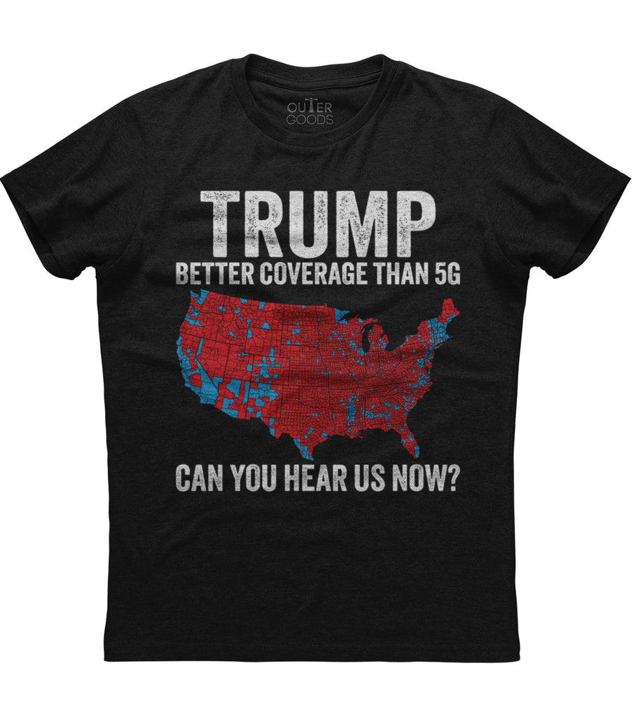 Trump Better Coverage Than 5G Can You Hear Us Now T-Shirt (O)