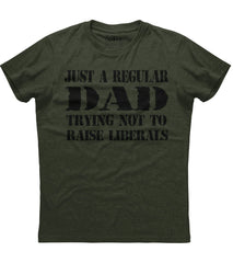 Just A Regular Dad Trying Not To Raise Liberals T-Shirt (O)