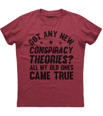 Got Any New Conspiracy Theories? Old Ones Came True T-Shirt (O)