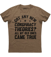 Got Any New Conspiracy Theories? Old Ones Came True T-Shirt (O)