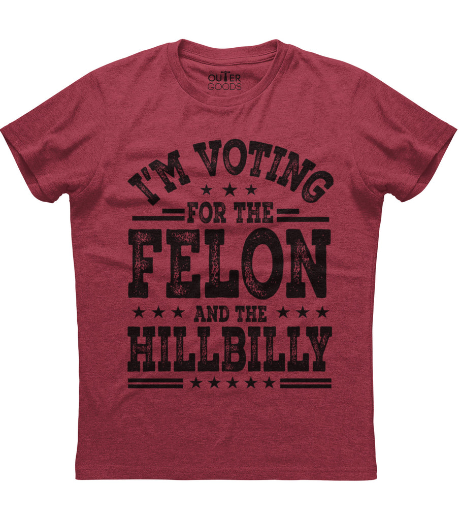 I'M Voting For The Felon And The Hillbilly T-Shirt (O)