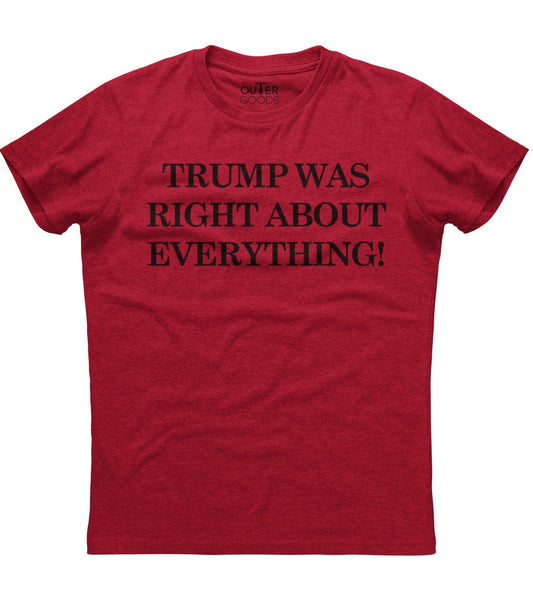 Trump Was Right About Everything T-Shirt (O)