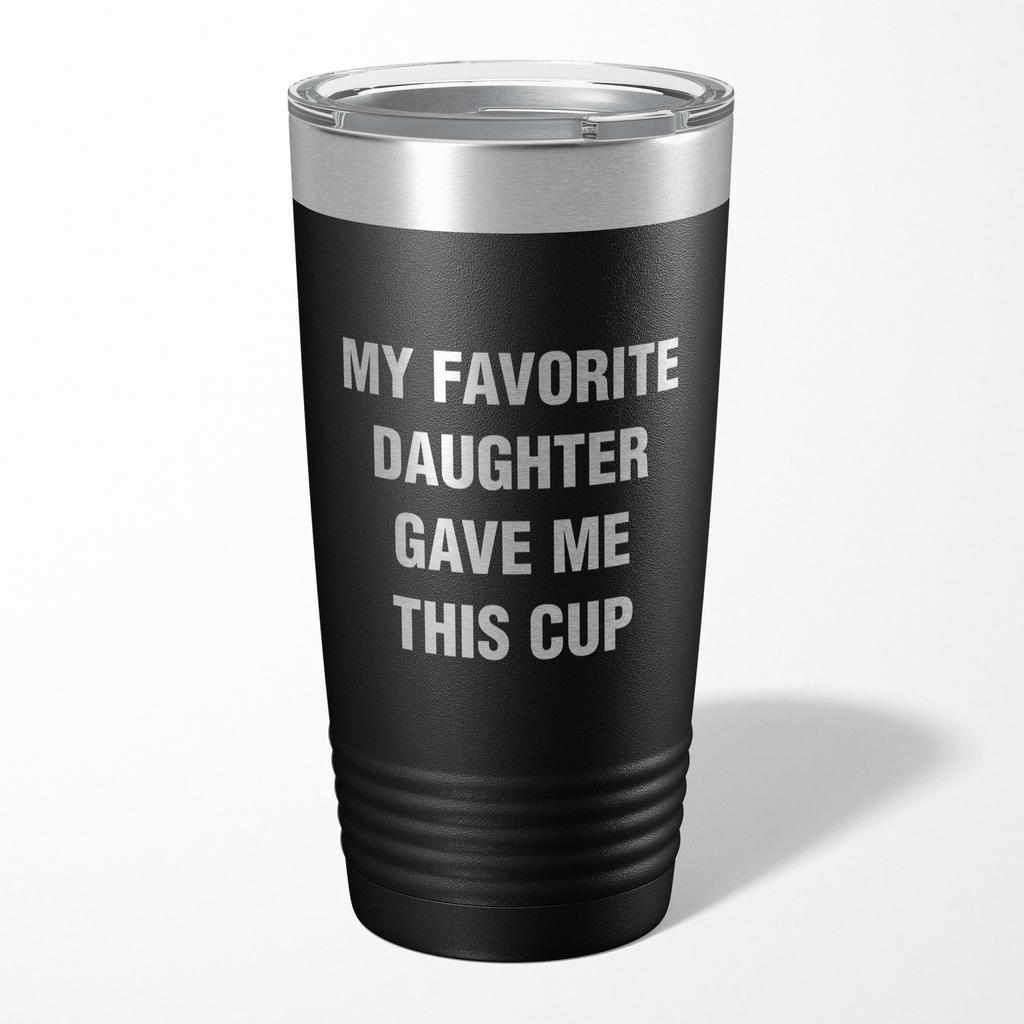 My Favorite Daughter Gave Me This Cup Tumbler
