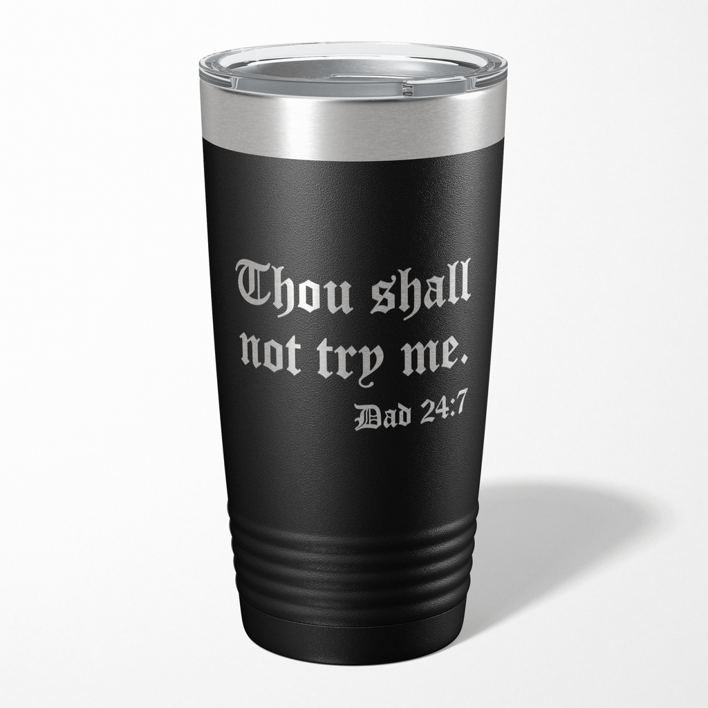Thou Shall Not Try Me Dad Tumbler