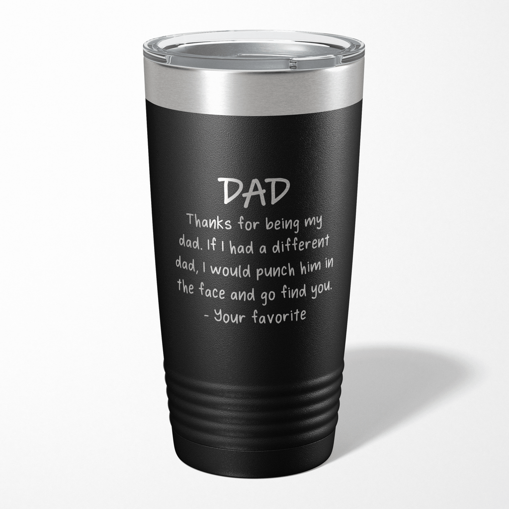 Thanks For Being My Dad - Your Favorite Tumbler