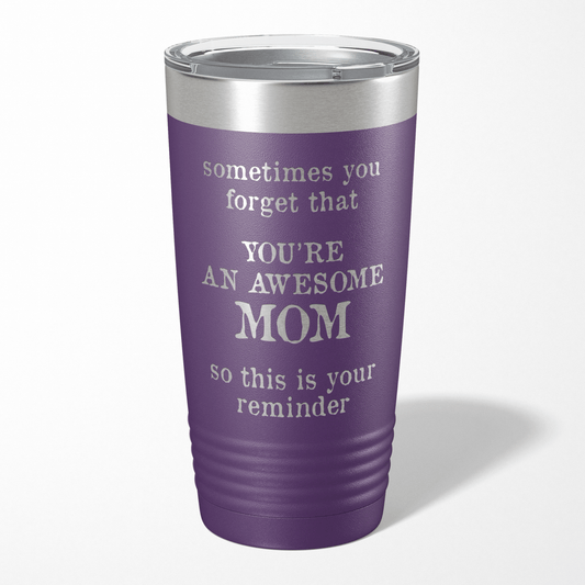 Sometimes You Forget You Are An Awesome Mother Tumbler