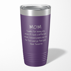 Thanks For Being My Mom - Your Favorite Tumbler