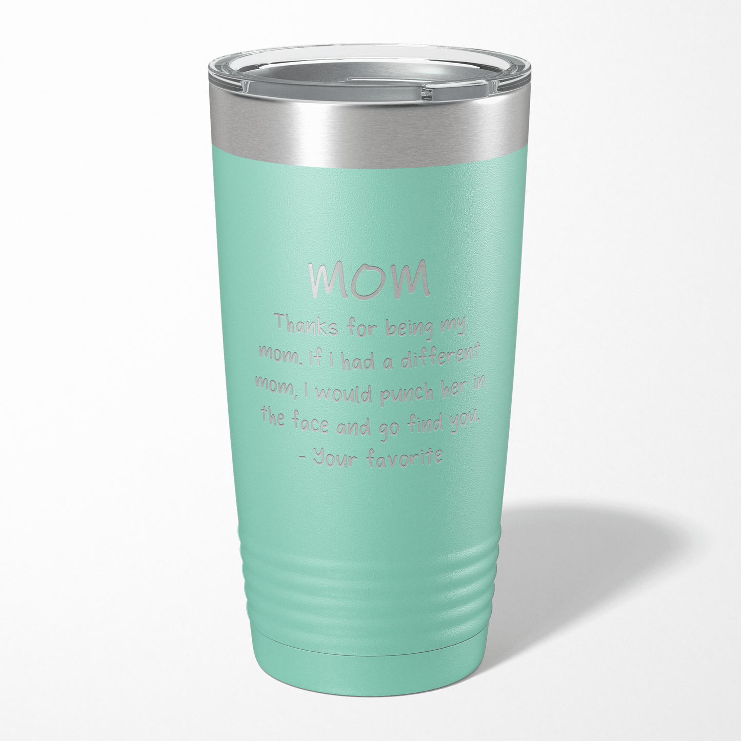 Thanks For Being My Mom - Your Favorite Tumbler