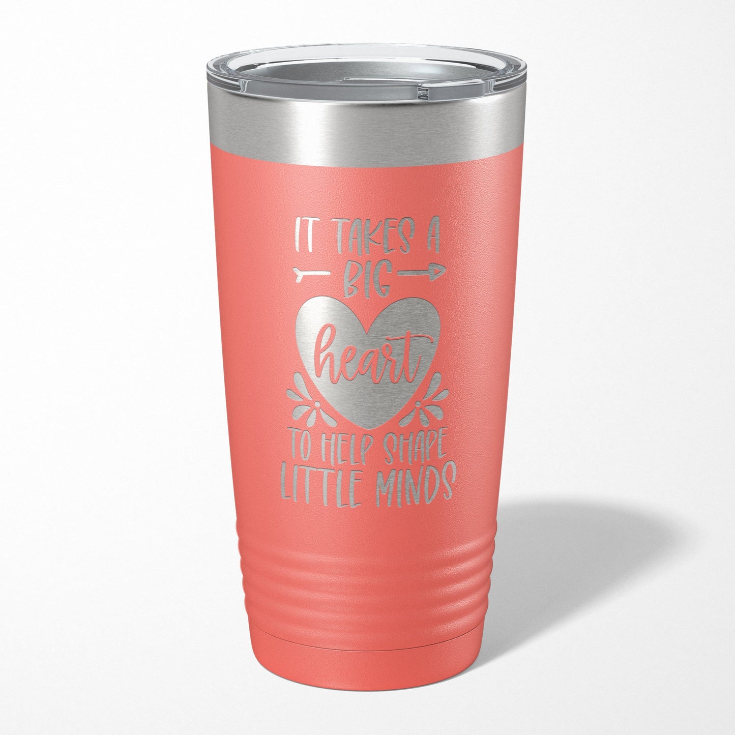 It Takes A Big Heart To Shape Little Minds Tumbler
