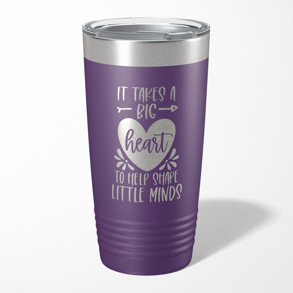 It Takes A Big Heart To Shape Little Minds Tumbler