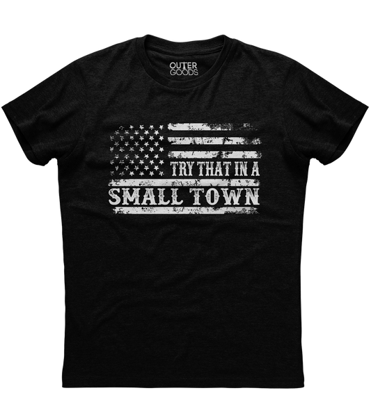 Try That in a Small Town US Flag T-Shirt (O)