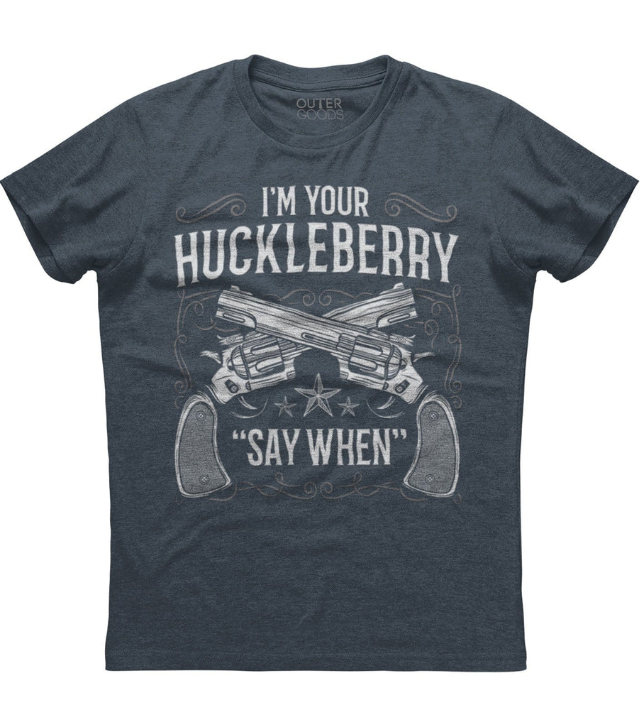 I'm Your Huckleberry Say When T-Shirt (O)