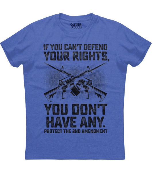 If You Can't Defend Your Rights T-Shirt (O)