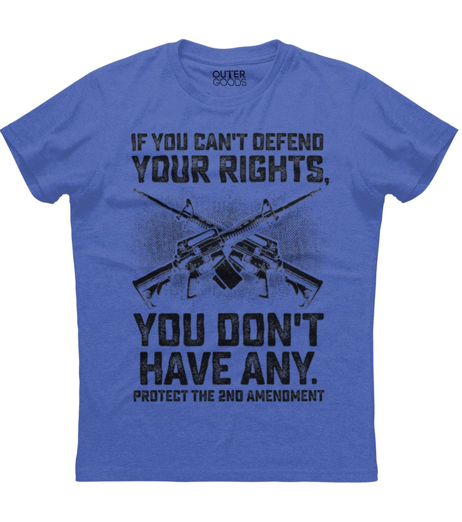 If You Can't Defend Your Rights T-Shirt (O)