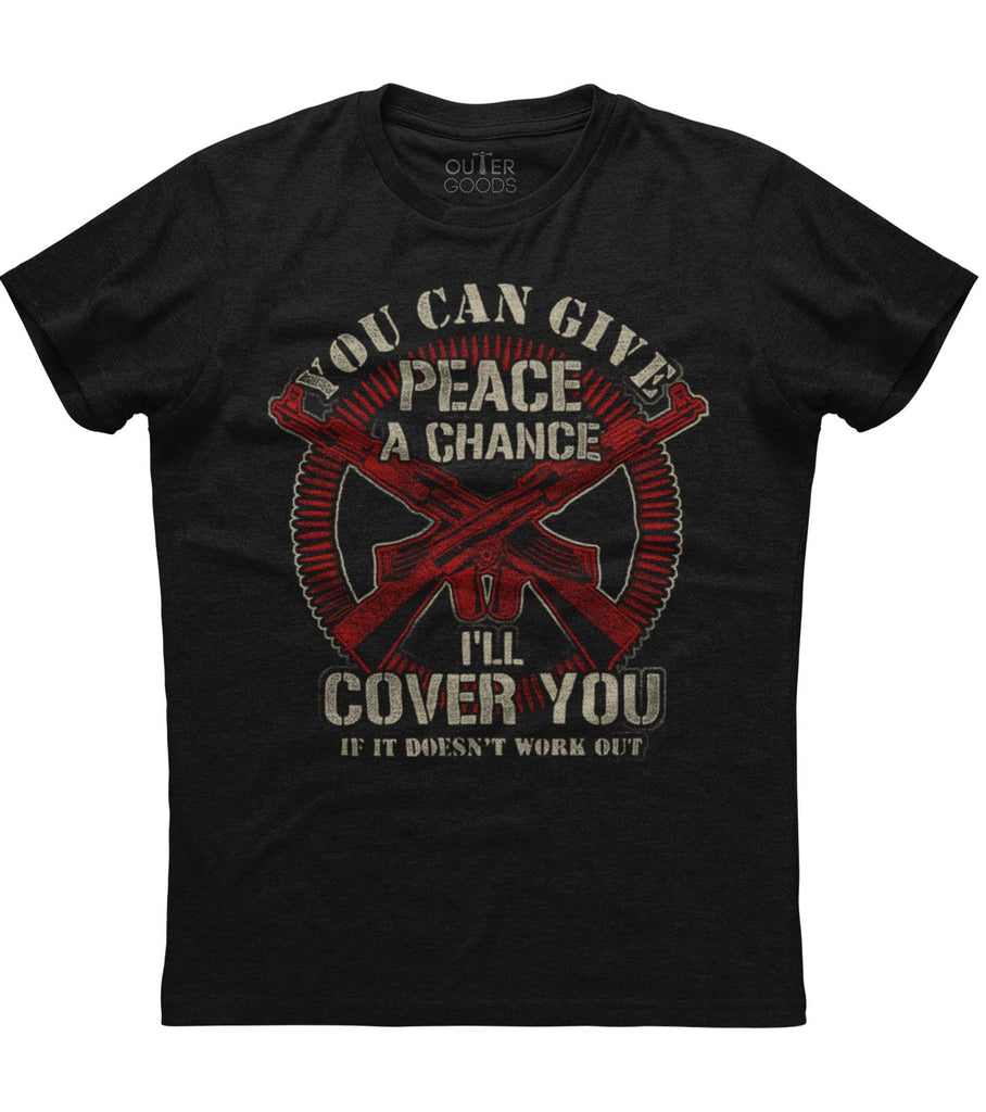 You Can Give Peace A Chance I'll Cover You T-shirt (O)