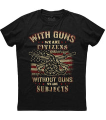 With Guns We Are Citizens Without Guns We Are Subjects T-shirt (O)