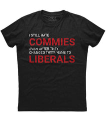 I Still Hate Commies Even After They Change Their Name To Liberals T-Shirt (O)