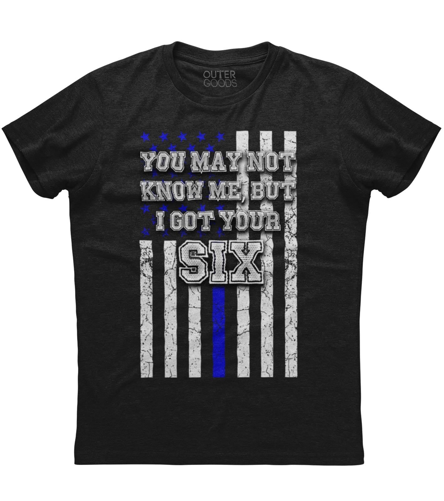 You May Not Know Me But I Got Your Six T-Shirt (O)