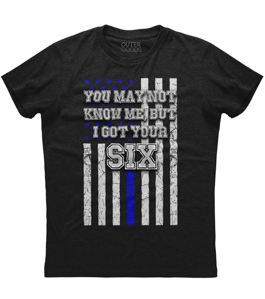 You May Not Know Me But I Got Your Six T-Shirt (O)