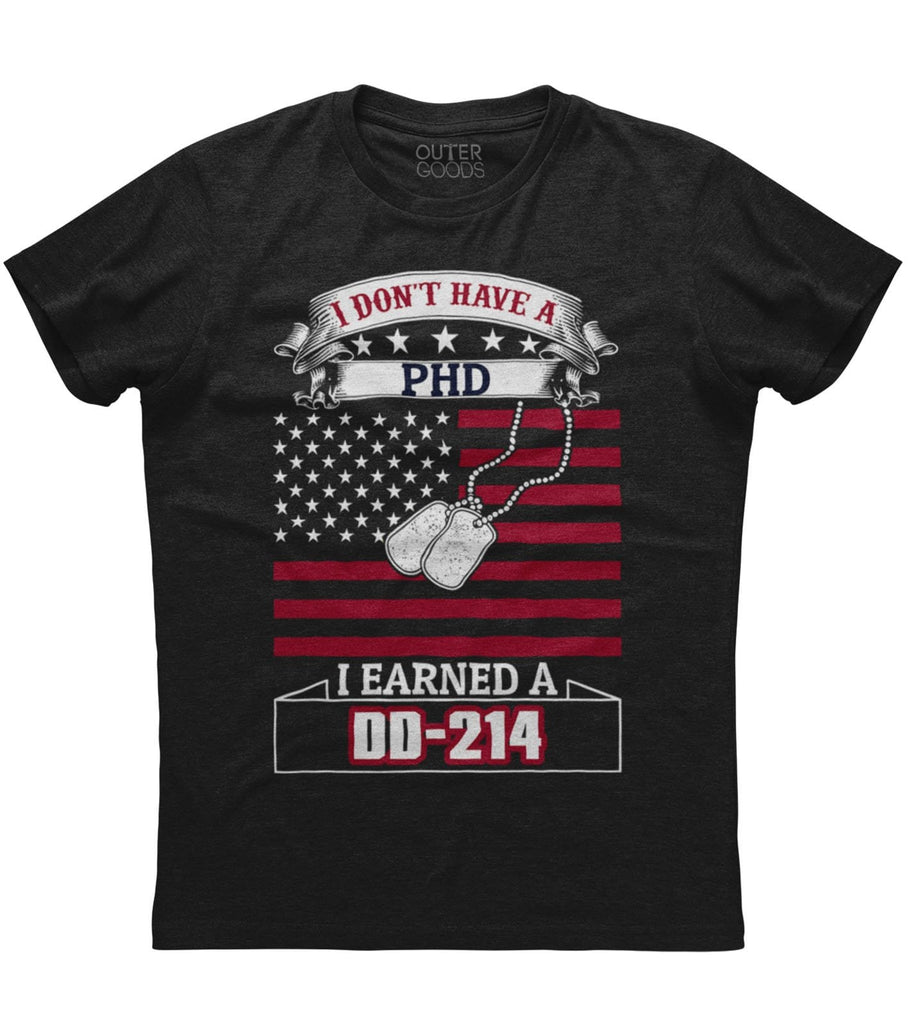 I Don't Have A PHD I Earned A DD-214 T-Shirt (O)