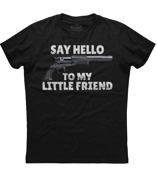 Say Hello Gun To My Little Friend T-Shirt (O)