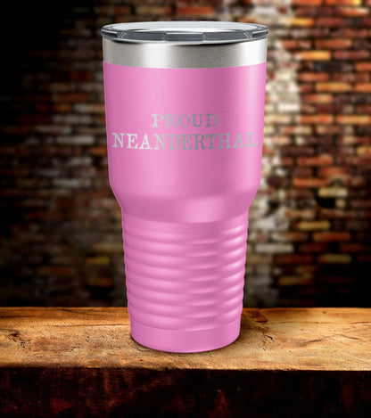 Proud Neanderthal Laser Engraved Tumbler (O)
