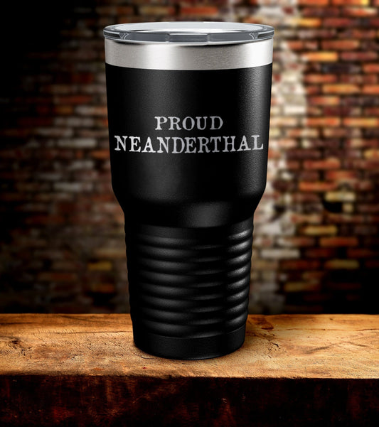 Proud Neanderthal Laser Engraved Tumbler (O)