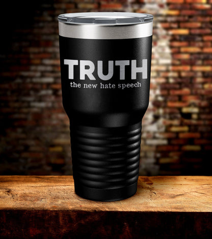 Truth the New Hate Speech Laser Engraved Tumbler (O)