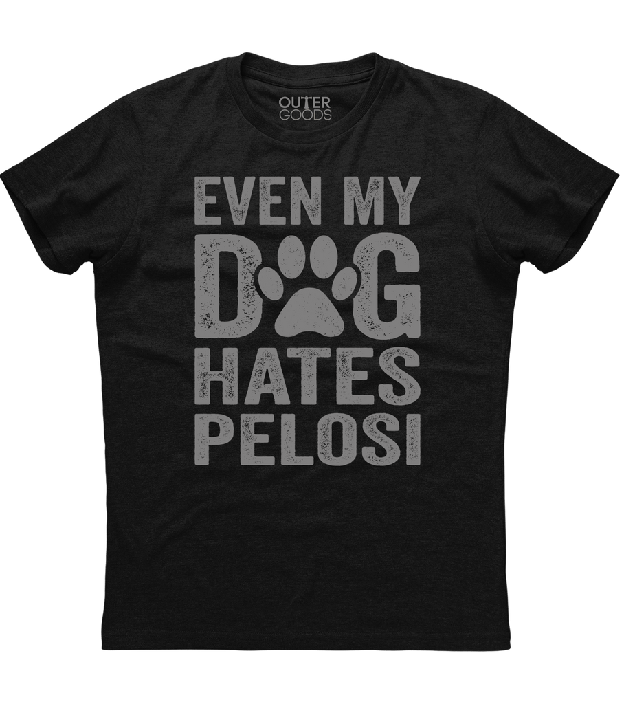 Even My DOG Hates Pelosi T-Shirt (O)