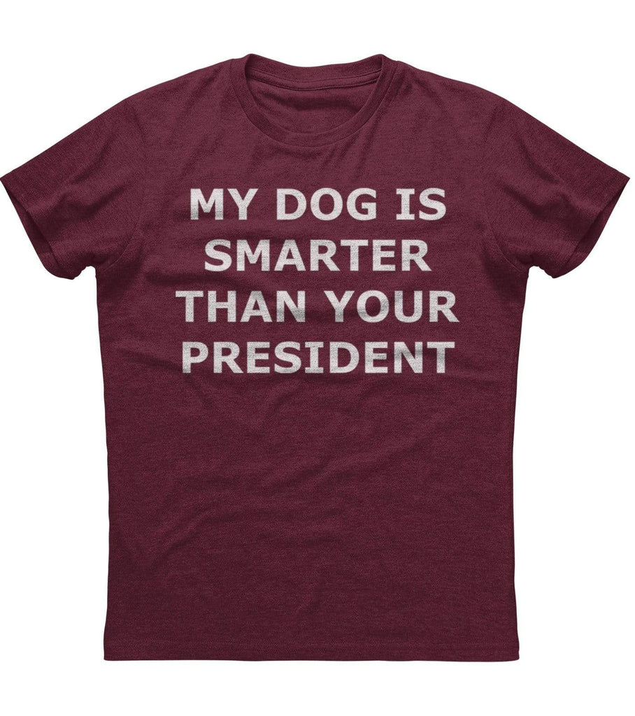 My Dog is Smarter than Your President T-Shirt (D3)