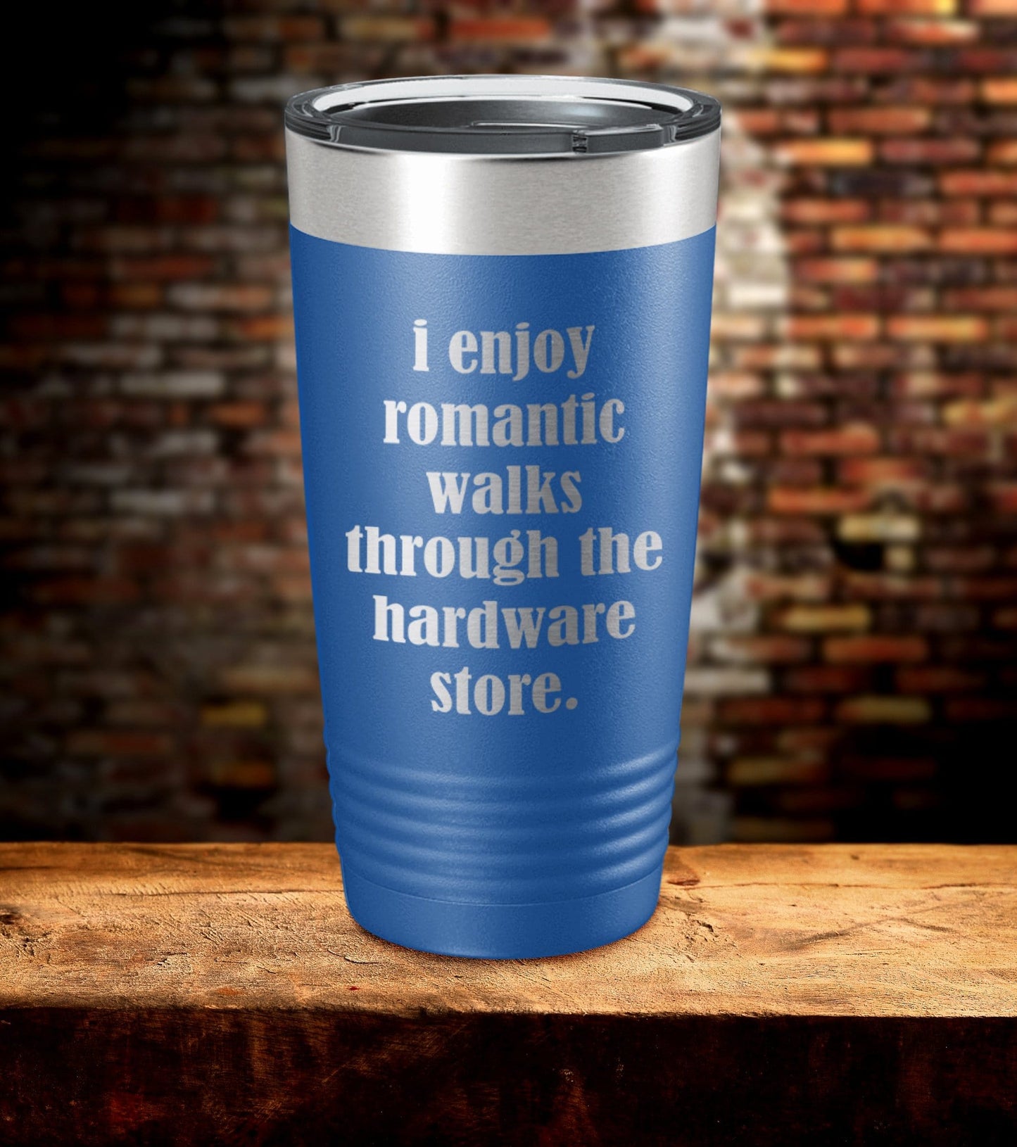 I Enjoy Romantic Walks Though The Hardware Store Laser Engraved Tumbler (O)