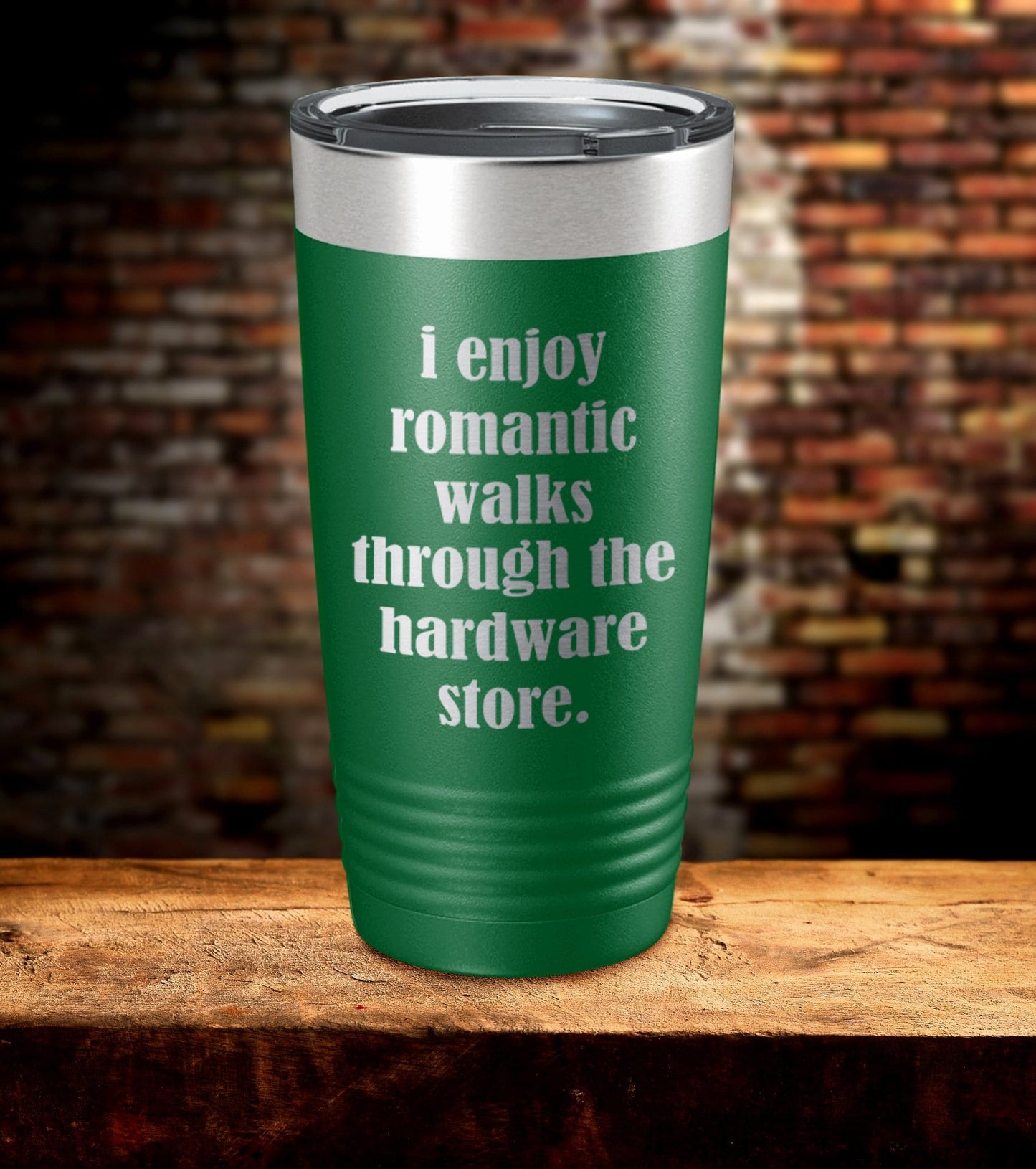I Enjoy Romantic Walks Though The Hardware Store Laser Engraved Tumbler (O)