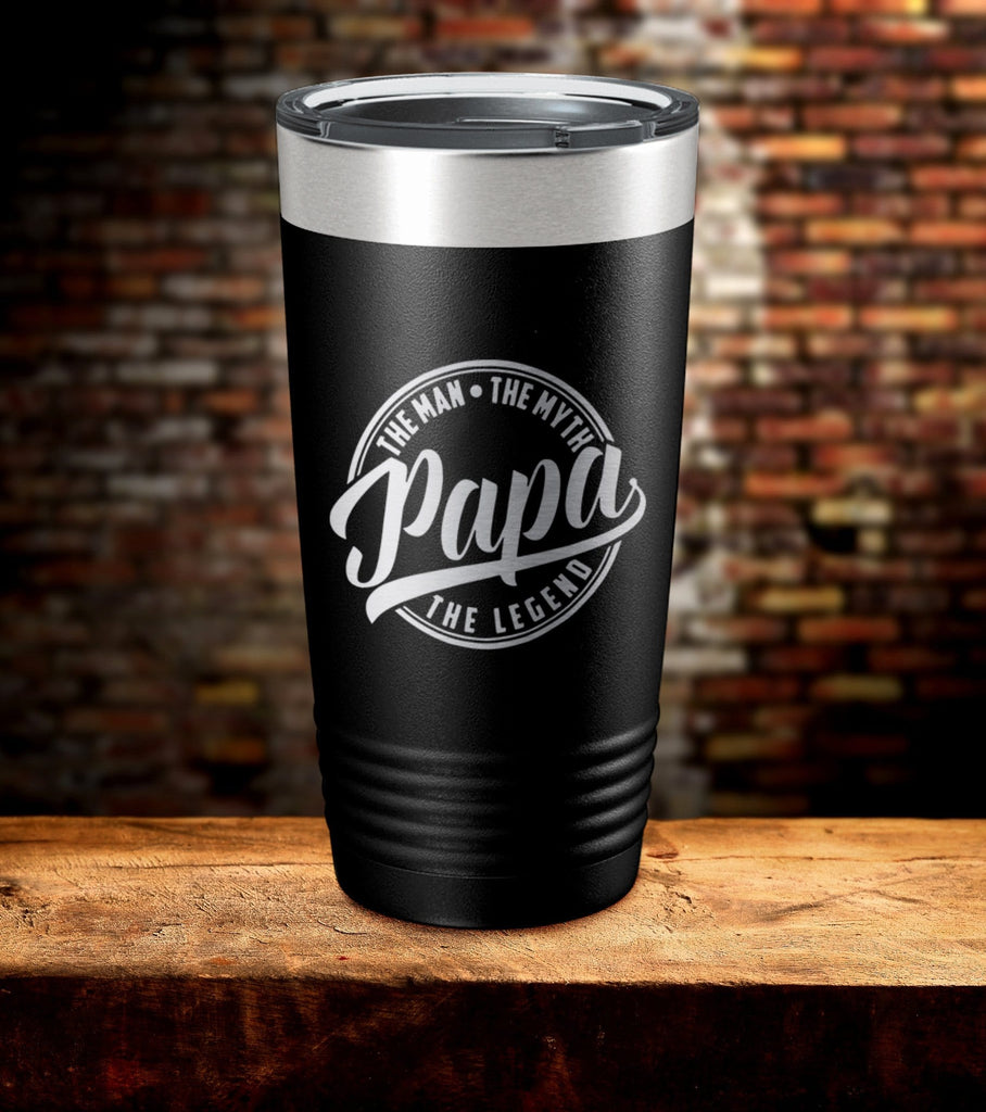 Papa The Man The Myth The Legend Laser Engraved Tumbler (O)