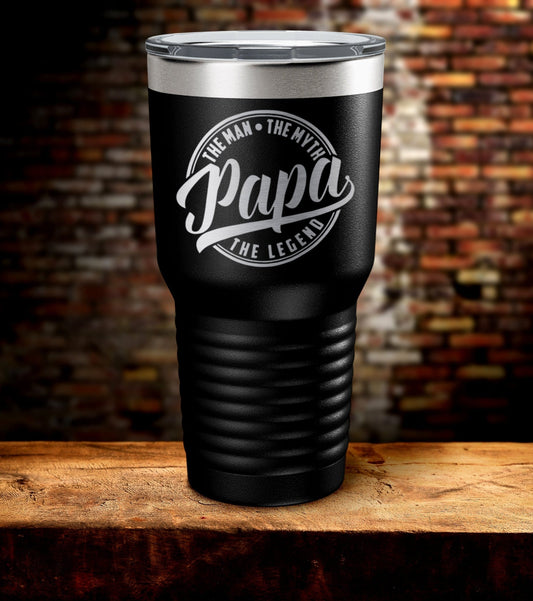 Papa The Man The Myth The Legend Laser Engraved Tumbler (O)