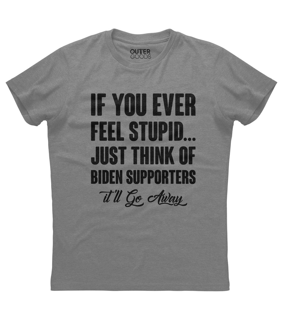 If you ever feel stupid Shirt (O)