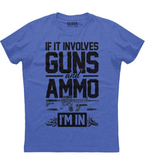If It Involves Guns and Ammo I'm In T-Shirt (O)