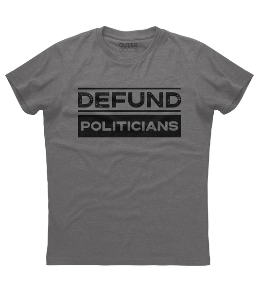 Defund Politicians Shirt (O)