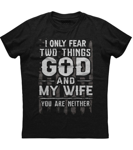I Only Fear Two Things Shirt (O)