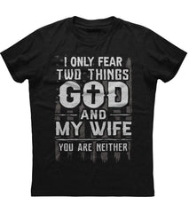 I Only Fear Two Things Shirt (O)